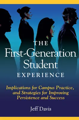 L'expérience des étudiants de première génération : Implications pour les pratiques des campus et stratégies pour améliorer la persévérance et la réussite - The First Generation Student Experience: Implications for Campus Practice, and Strategies for Improving Persistence and Success