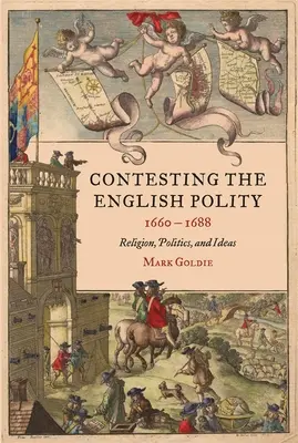 La contestation de la politique anglaise, 1660-1688 : Religion, politique et idées - Contesting the English Polity, 1660-1688: Religion, Politics, and Ideas