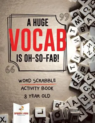 Un Vocabulaire Enorme C'est Oh-So-Fab ! Word Scrabble Activity Book 8 Year Old - A Huge Vocab Is Oh-So-Fab! Word Scrabble Activity Book 8 Year Old