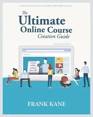 Le guide ultime de la création de cours en ligne : L'un des plus grands succès d'Udemy : créer des cours en ligne qui se vendent. ( - The Ultimate Online Course Creation Guide: Learn the tips and tricks of one of Udemy's million dollar instructors - create online courses that sell. (