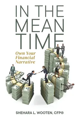 En attendant : S'approprier son récit financier - In the Meantime: Own Your Financial Narrative