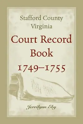 Comté de Stafford, Virginie, registre des tribunaux, 1749 - 1755 - Stafford County, Virginia, Court Record Book, 1749 - 1755