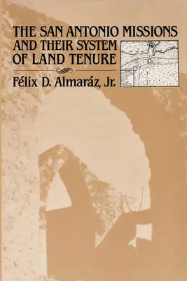 Les missions de San Antonio et leur système de propriété foncière - The San Antonio Missions and their System of Land Tenure