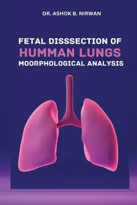 Dissection fœtale de poumons humains Analyse morphologique - Fetal Dissection of Human Lungs Morphological Analysis