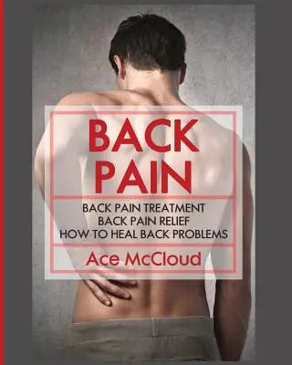 Douleurs au dos : Traitement des douleurs au dos : Le mal de dos : Traitement du mal de dos : Comment guérir les problèmes de dos - Back Pain: Back Pain Treatment: Back Pain Relief: How To Heal Back Problems