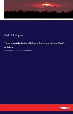 Réflexions sur la lettre d'Edmund Burke, esq, aux shérifs de Bristol : sur les affaires de l'Amérique. Deuxième édition - Thoughts on the Letter of Edmund Burke, esq., to the Sheriffs of Bristol: on the affairs of America. Second Edition