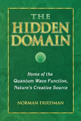 Le domaine caché : La fonction d'onde quantique, source créative de la nature - The Hidden Domain: Home of the Quantum Wave Function, Nature's Creative Source