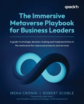 The Immersive Metaverse Playbook for Business Leaders : Un guide de prise de décision stratégique et de mise en œuvre dans le métavers pour améliorer les produits. - The Immersive Metaverse Playbook for Business Leaders: A guide to strategic decision-making and implementation in the metaverse for improved products