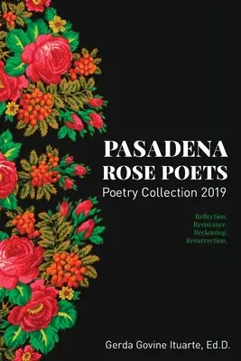 Collection de poèmes des poètes de la Rose de Pasadena 2019 : Réflexion. Résistance. Réconciliation. Résurrection. - Pasadena Rose Poets Poetry Collection 2019: Reflection. Resistance. Reckoning. Resurrection.