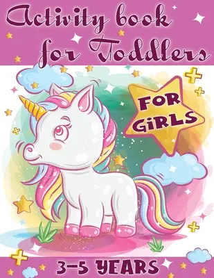 Activity Book for Toddlers-Girls : L'outil parfait pour que les petites filles s'amusent, jouent et apprennent de nouvelles choses. - Activity Book for Toddlers-Girls: Perfect tool for little girls to have fun, play, and learn new things.
