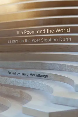 La chambre et le monde : Essais sur le poète Stephen Dunn - The Room and the World: Essays on the Poet Stephen Dunn