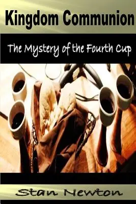 La Communion du Royaume : Le mystère de la quatrième coupe - Kingdom Communion: Mystery of the Fourth Cup