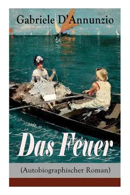 Das Feuer (Roman autobiographique) : L'amour est comme la guerre : un siège fait deux assiégés&nbsp;! - Das Feuer (Autobiographischer Roman): Die Liebe ist wie der Krieg: ein Sieg macht zwei Besiegte!