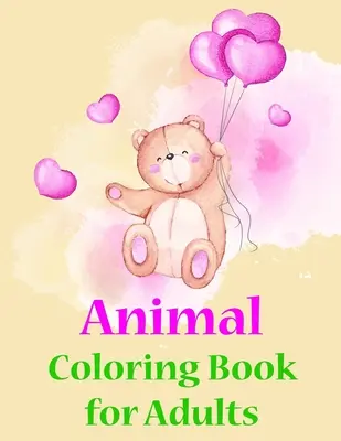 Livre de coloriage d'animaux pour adultes : Pages de coloriage avec d'adorables dessins d'animaux, activités artistiques créatives pour les enfants, les jeunes et les adultes. - Animal Coloring Book for Adults: Coloring Pages with Adorable Animal Designs, Creative Art Activities for Children, kids and Adults