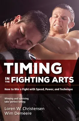 Timing in the Fighting Arts : How to Win a Fight with Speed, Power, and Technique (Le timing dans les arts de combat : comment gagner un combat avec la vitesse, la puissance et la technique) - Timing in the Fighting Arts: How to Win a Fight with Speed, Power, and Technique