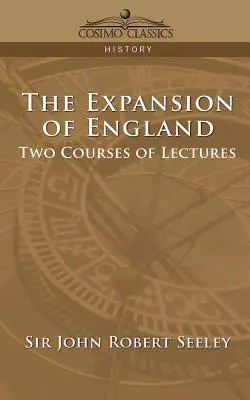 L'expansion de l'Angleterre : Deux cours de conférences - The Expansion of England: Two Courses of Lectures