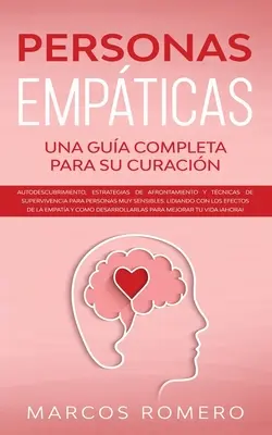 Personas Empticas -Una gua completa para su curacin : Autodescubrimiento, estrategias de afrontamiento y tcnicas de supervivencia para personas muy - Personas Empticas -Una gua completa para su curacin: Autodescubrimiento, estrategias de afrontamiento y tcnicas de supervivencia para personas muy