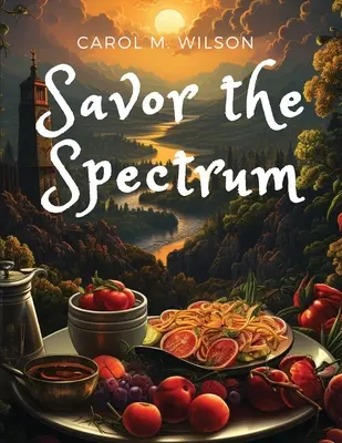 Savourez le spectre : Recettes complètes pour toutes les palettes de saveurs - Savor the Spectrum: Complete Recipes for Every Flavor Palette
