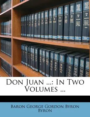 Don Juan ... : En deux volumes ... - Don Juan ...: In Two Volumes ...