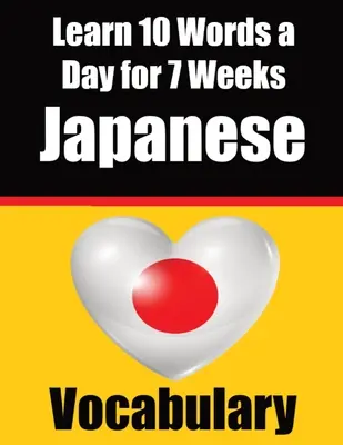 Vocabulaire japonais : Apprendre 10 mots japonais par jour pendant 7 semaines : Un guide complet pour les enfants et les débutants pour apprendre le japonais Apprendre le Ja - Japanese Vocabulary Builder: Learn 10 Japanese Words a Day for 7 Weeks: A Comprehensive Guide for Children and Beginners to Learn Japanese Learn Ja