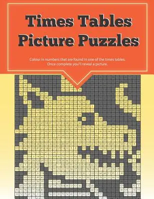 Casse-tête en images des tables de multiplication : ...une façon amusante de pratiquer vos compétences en matière de multiplication - Times Tables Picture Puzzles: ...the fun way to practice your multiplication skills