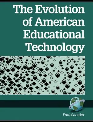 L'évolution de la technologie éducative américaine (PB) - The Evolution of American Educational Technolgy (PB)