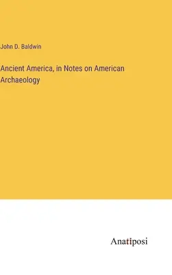 L'Amérique ancienne, dans Notes sur l'archéologie américaine - Ancient America, in Notes on American Archaeology