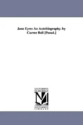 Jane Eyre : Une autobiographie. par Currer Bell [Pseud.] - Jane Eyre: An Autobiography. by Currer Bell [Pseud.]