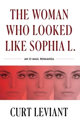 La femme qui ressemblait à Sophia L. : une romance épistolaire par courrier électronique - The Woman Who Looked Like Sophia L.: An Epistolary Email Romanza