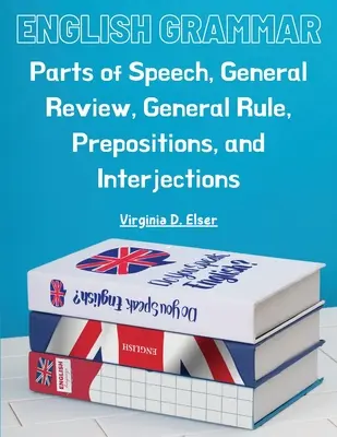 Grammaire anglaise : parties du discours, révision générale, règle générale, prépositions et interjections - English Grammar: Parts of Speech, General Review, General Rule, Prepositions, and Interjections