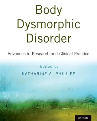 Le trouble dysmorphique du corps : Avancées dans la recherche et la pratique clinique - Body Dysmorphic Disorder: Advances in Research and Clinical Practice