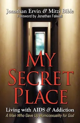 Ma place secrète : Vivre avec le sida et la toxicomanie - Un homme qui a renoncé à l'homosexualité pour Dieu - My Secret Place: Living with AIDS & Addiction - A Man Who Gave Up Homosexuality for God