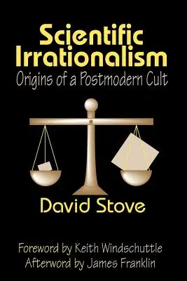 L'irrationalisme scientifique : Les origines d'un culte postmoderne - Scientific Irrationalism: Origins of a Postmodern Cult