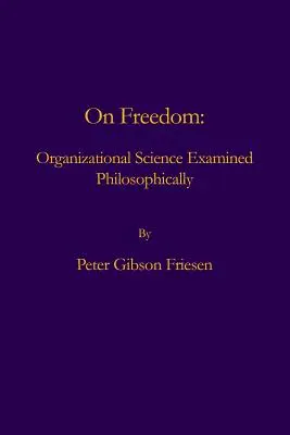 Sur la liberté : La science de l'organisation examinée d'un point de vue philosophique - On Freedom: Organizational Science Examined Philosophically