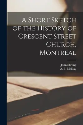 Une brève esquisse de l'histoire de l'église de la rue Crescent, Montréal [microforme] - A Short Sketch of the History of Crescent Street Church, Montreal [microform]