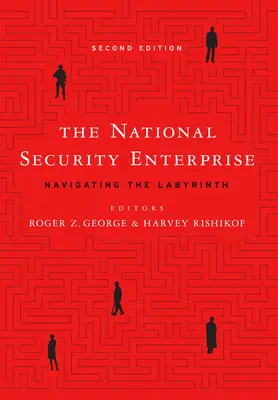 L'entreprise de sécurité nationale : Naviguer dans le labyrinthe, deuxième édition - The National Security Enterprise: Navigating the Labyrinth, Second Edition