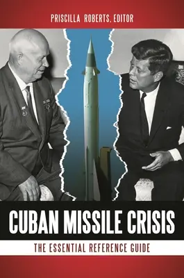 La crise des missiles cubains : Le guide de référence essentiel - Cuban Missile Crisis: The Essential Reference Guide