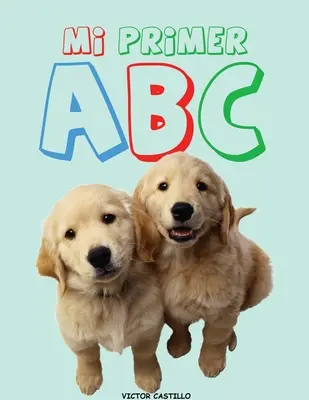 Mi Primer ABC (Impresin Gigante) : (Apprendre l'alphabet avec des animaux, des aliments, des objets en couleur) - Mi Primer ABC (Impresin Gigante): (Aprende el Alfabeto con animales, alimentos, objetos en buena calidad de color)