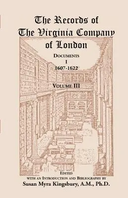 Les archives de la Virginia Company de Londres : Documents, I, 1607-1622, Volume 3 - The Records of the Virginia Company of London: Documents, I, 1607-1622, Volume 3