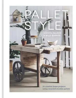 Pallet Style : 20 projets créatifs pour la maison à partir de palettes en bois recyclées - Pallet Style: 20 Creative Home Projects Using Recycled Wooden Pallets