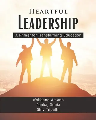 Heartful Leadership - Une introduction à la transformation de l'éducation - Heartful Leadership - A Primer for Transforming Education