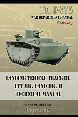 TM 9-775 Véhicule d'atterrissage chenillé, LVT MK. I et MK. II Manuel technique - TM 9-775 Landing Vehicle Tracked, LVT MK. I and MK. II Technical Manual