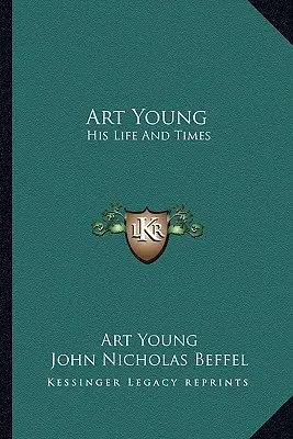 Art Young : sa vie et son époque - Art Young: His Life And Times