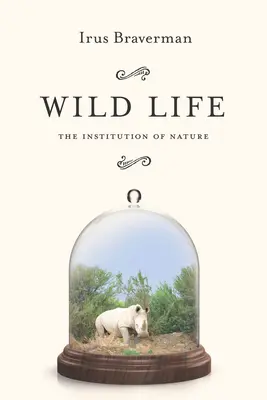 La vie sauvage : L'institution de la nature - Wild Life: The Institution of Nature