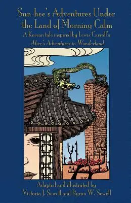 Les aventures de Sun-hee au pays du matin calme : Un conte coréen inspiré des Aventures d'Alice au pays des merveilles de Lewis Carroll - Sun-hee's Adventures Under the Land of Morning Calm: A Korean tale inspired by Lewis Carroll's Alice's Adventures in Wonderland