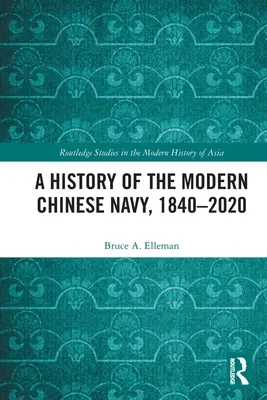 Histoire de la marine chinoise moderne, 1840-2020 - A History of the Modern Chinese Navy, 1840-2020