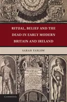 Rituel, croyance et morts dans la Grande-Bretagne et l'Irlande du début des temps modernes - Ritual, Belief and the Dead in Early Modern Britain and Ireland