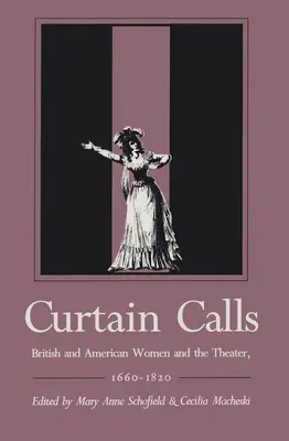 Le lever de rideau : Les femmes britanniques et américaines et le théâtre, 1660-1820 - Curtain Calls: British and American Women and the Theater, 1660-1820