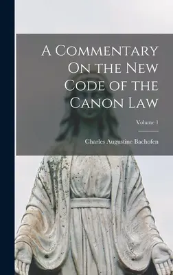 Commentaire sur le nouveau code de droit canonique ; Volume 1 - A Commentary On the New Code of the Canon Law; Volume 1