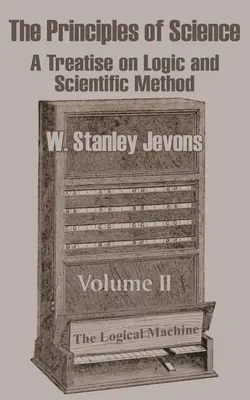 Les principes de la science : Traité de logique et de méthode scientifique (Volume II) - The Principles of Science: A Treatise on Logic and Scientific Method (Volume II)